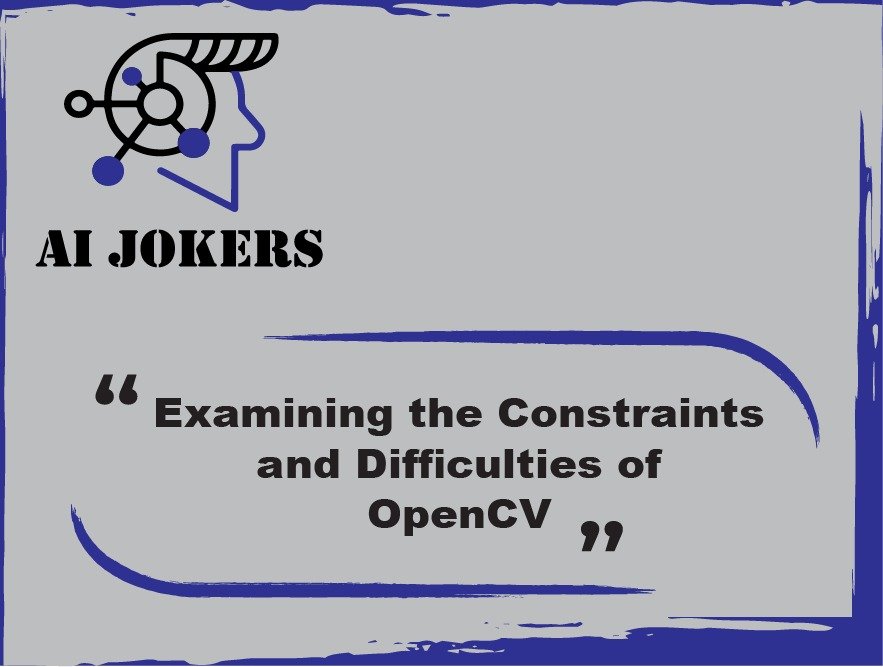 Examining the Constraints and Difficulties of OpenCV