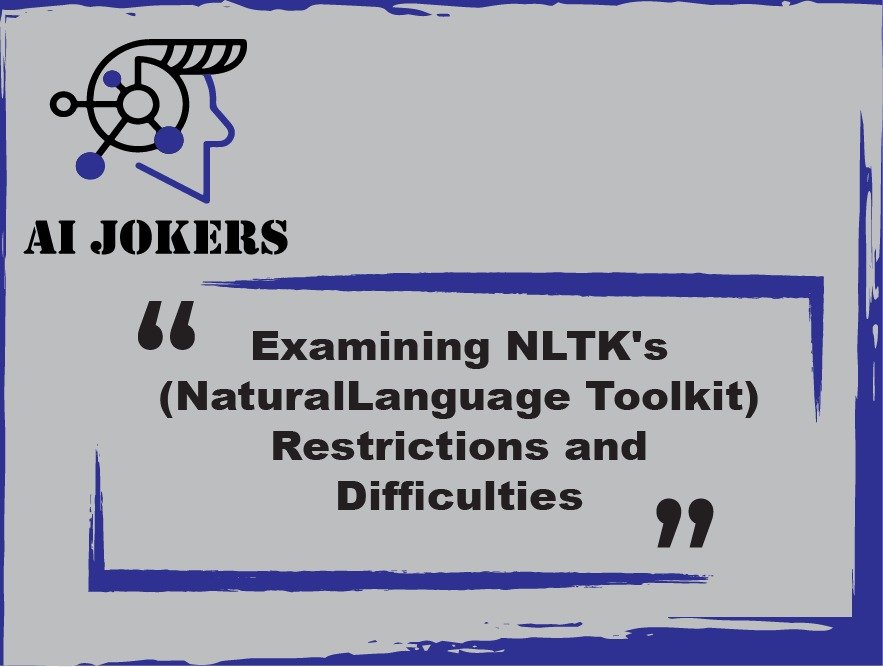 Examining NLTK's (Natural Language Toolkit) Restrictions and Difficulties